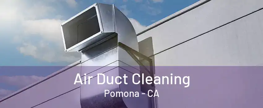 Air Duct Cleaning Pomona - CA
