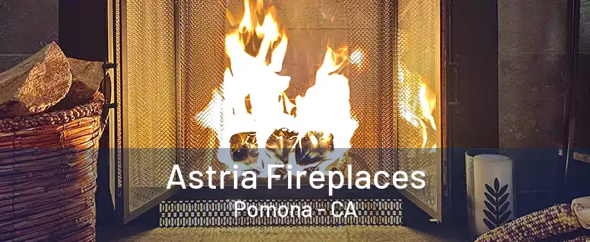 Astria Fireplaces Pomona - CA