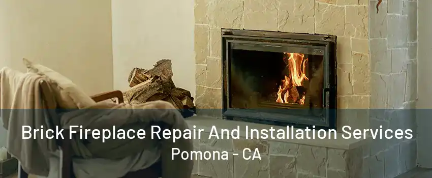 Brick Fireplace Repair And Installation Services Pomona - CA