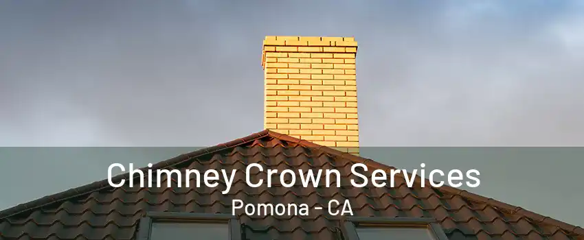 Chimney Crown Services Pomona - CA