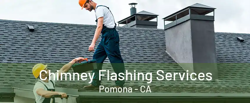 Chimney Flashing Services Pomona - CA