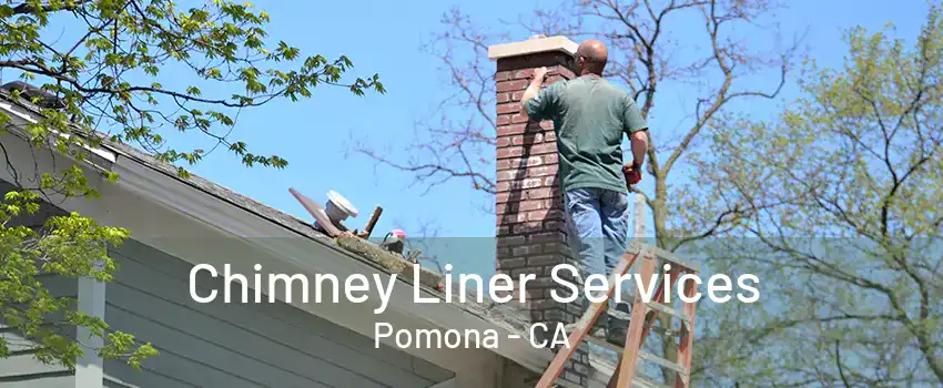 Chimney Liner Services Pomona - CA