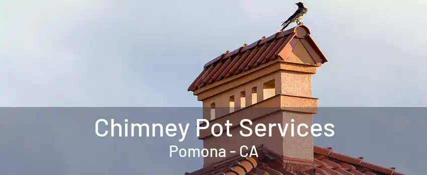 Chimney Pot Services Pomona - CA