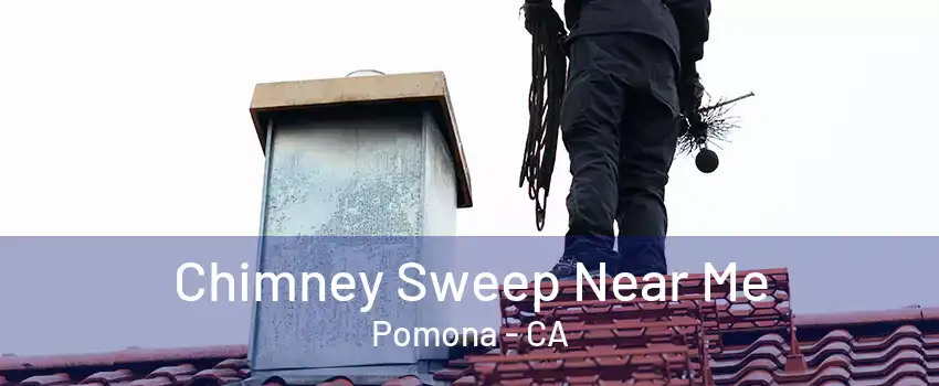 Chimney Sweep Near Me Pomona - CA