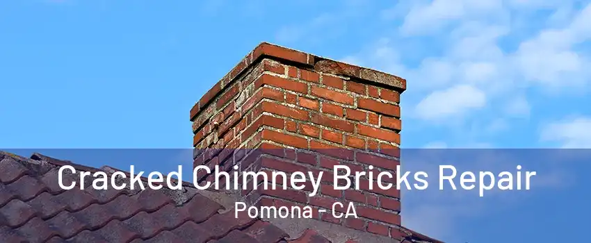Cracked Chimney Bricks Repair Pomona - CA