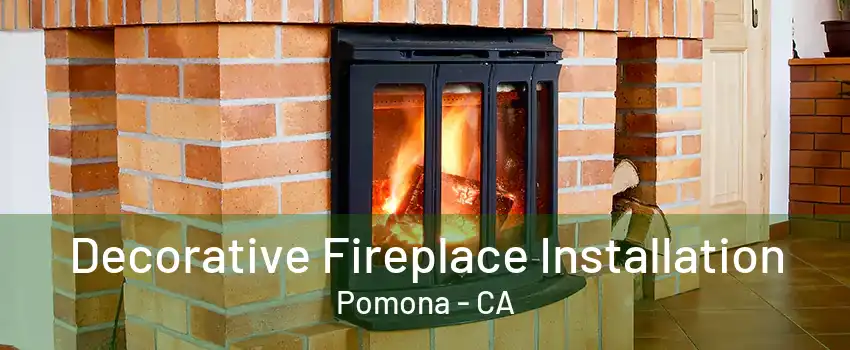 Decorative Fireplace Installation Pomona - CA