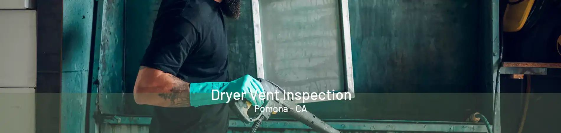 Dryer Vent Inspection Pomona - CA