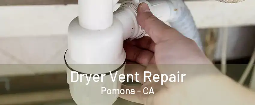 Dryer Vent Repair Pomona - CA