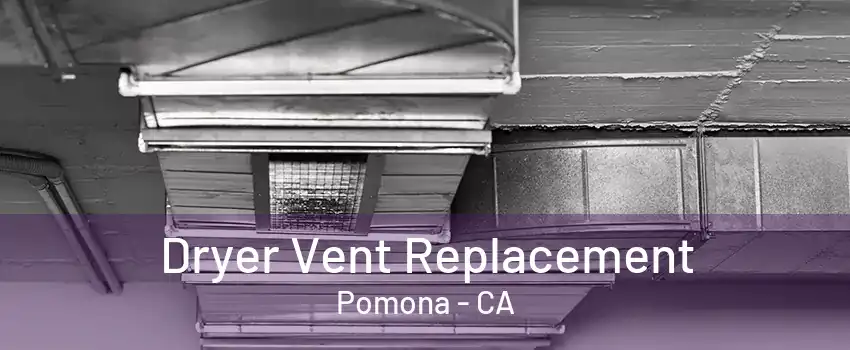 Dryer Vent Replacement Pomona - CA