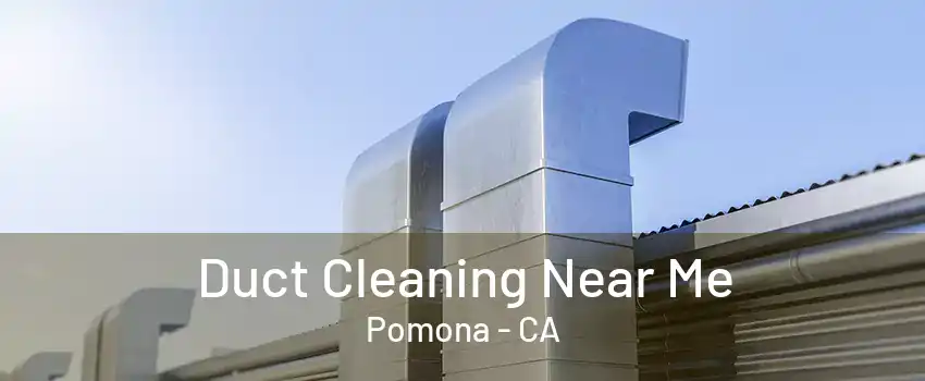 Duct Cleaning Near Me Pomona - CA