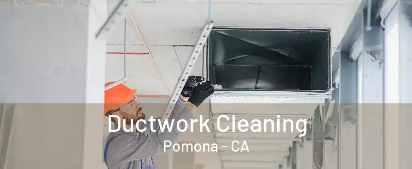 Ductwork Cleaning Pomona - CA