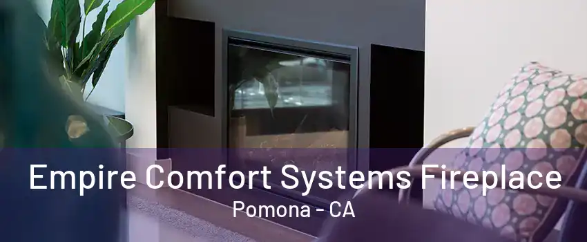 Empire Comfort Systems Fireplace Pomona - CA