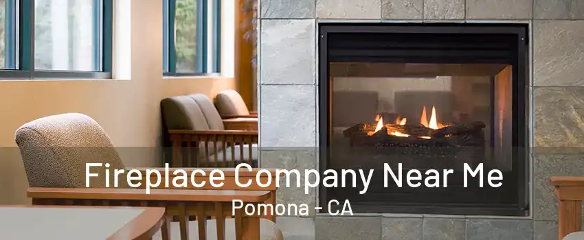 Fireplace Company Near Me Pomona - CA