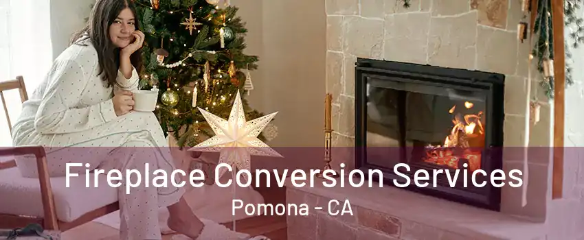 Fireplace Conversion Services Pomona - CA