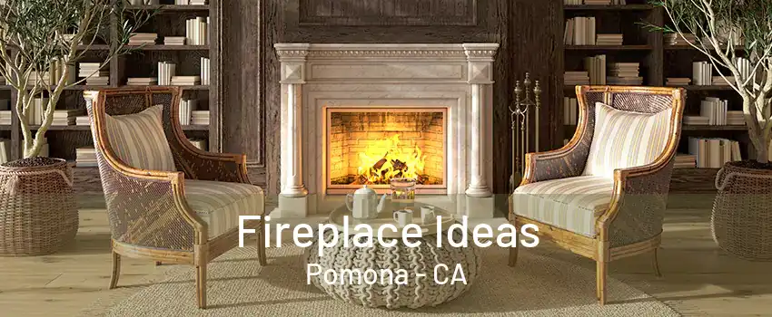 Fireplace Ideas Pomona - CA