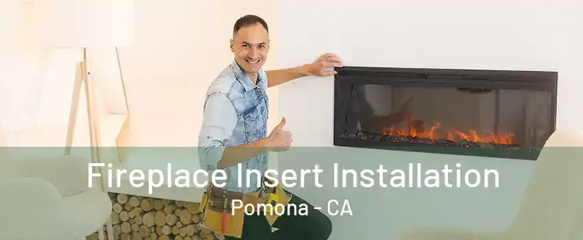 Fireplace Insert Installation Pomona - CA