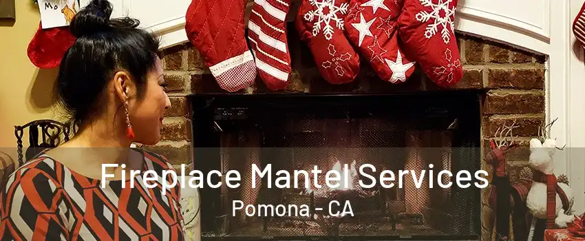 Fireplace Mantel Services Pomona - CA