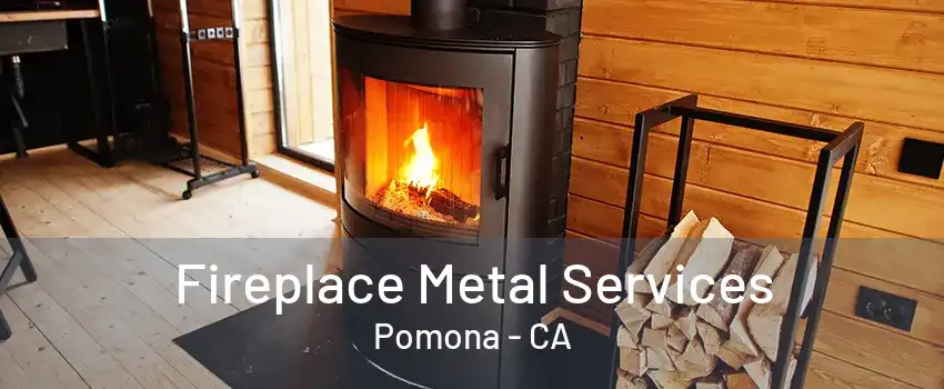 Fireplace Metal Services Pomona - CA