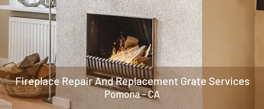 Fireplace Repair And Replacement Grate Services Pomona - CA