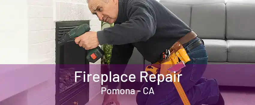 Fireplace Repair Pomona - CA