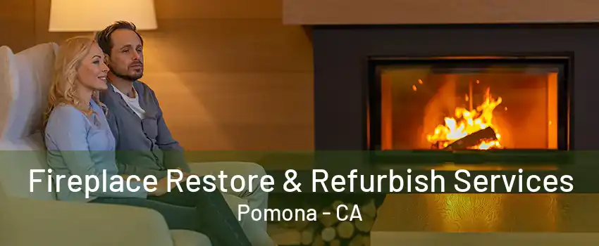 Fireplace Restore & Refurbish Services Pomona - CA