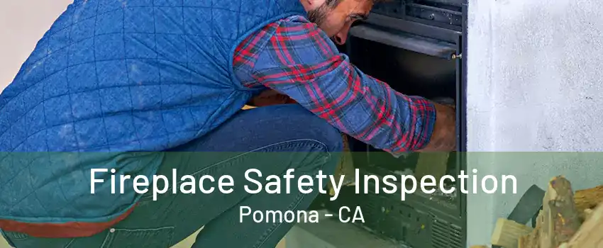 Fireplace Safety Inspection Pomona - CA