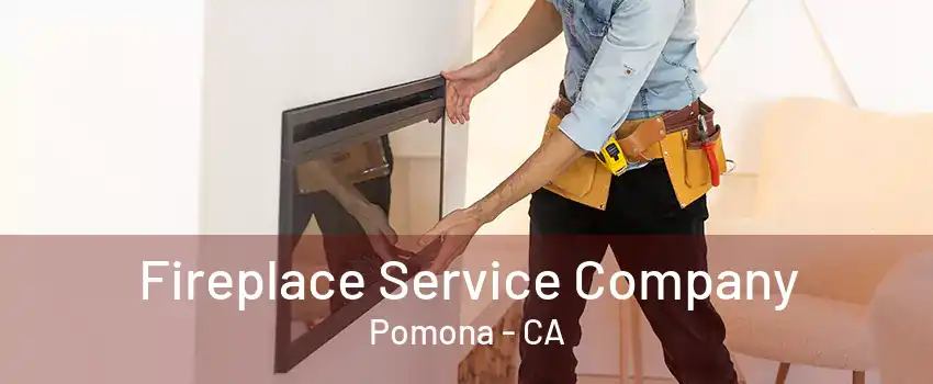 Fireplace Service Company Pomona - CA