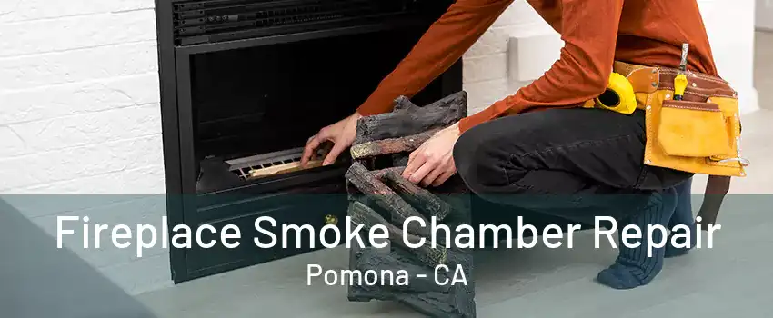 Fireplace Smoke Chamber Repair Pomona - CA
