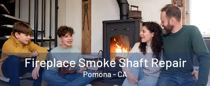 Fireplace Smoke Shaft Repair Pomona - CA