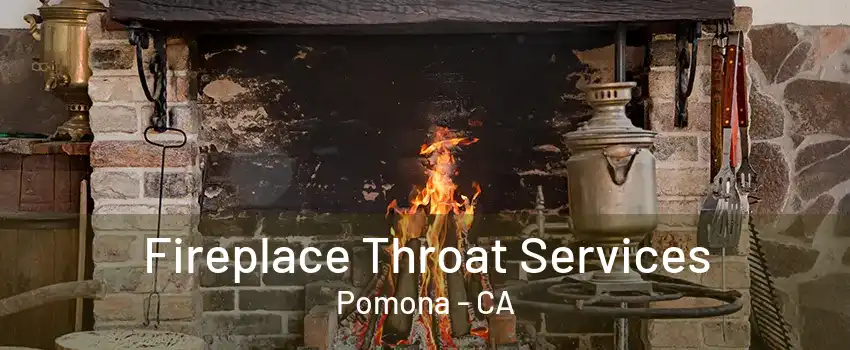 Fireplace Throat Services Pomona - CA