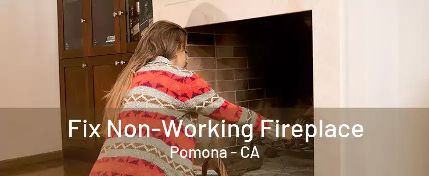 Fix Non-Working Fireplace Pomona - CA