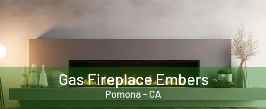 Gas Fireplace Embers Pomona - CA