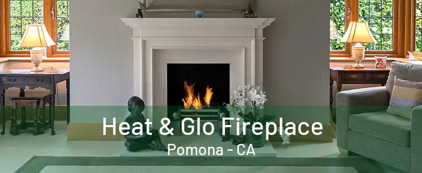 Heat & Glo Fireplace Pomona - CA