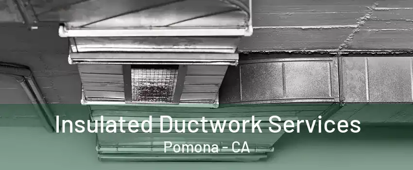 Insulated Ductwork Services Pomona - CA