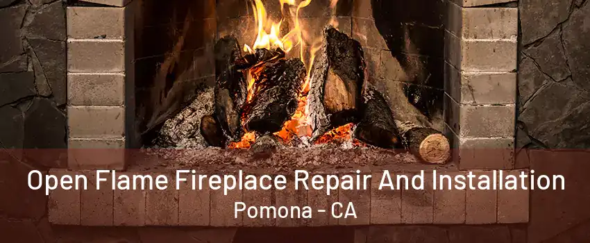 Open Flame Fireplace Repair And Installation Pomona - CA