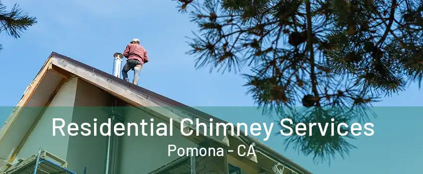 Residential Chimney Services Pomona - CA