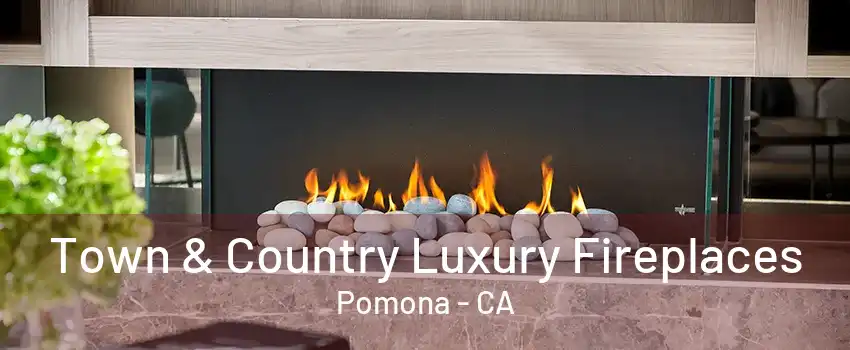 Town & Country Luxury Fireplaces Pomona - CA