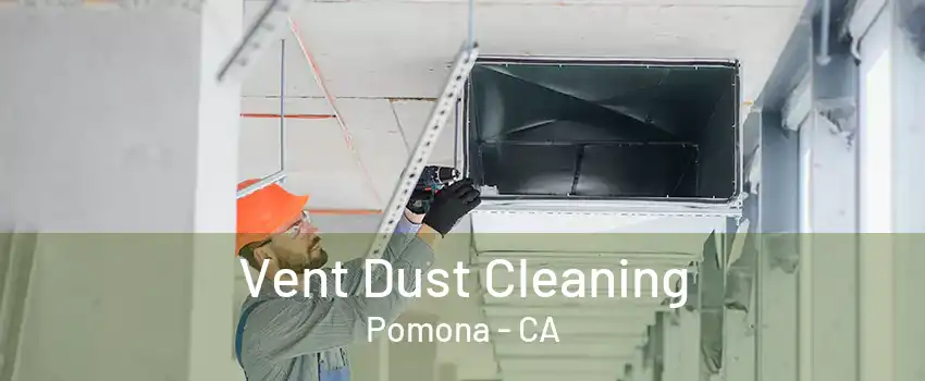 Vent Dust Cleaning Pomona - CA