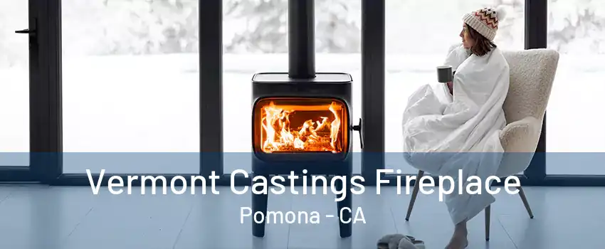 Vermont Castings Fireplace Pomona - CA